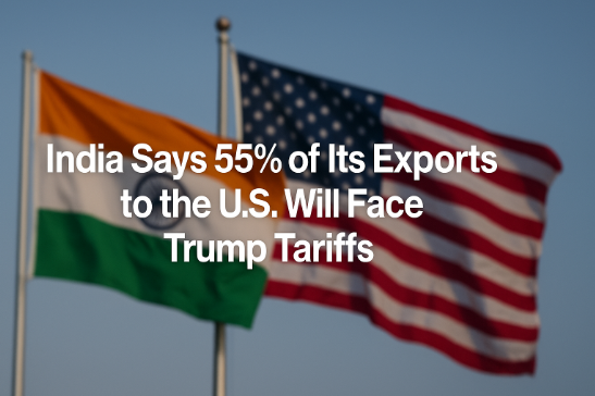 India Says 55% of Its Exports to the U.S. Will Face Trump Tariffs — with Exceptional Opportunities for Leading Projects